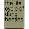 The Life Cycle of Dung Beetles by Clint Twist