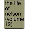 The Life Of Nelson (Volume 12) door Robert Southey