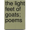 The Light Feet of Goats; Poems door Shaemas O'Sheel