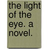 The Light of the Eye. A novel. door Henry John Chaytor