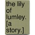 The Lily of Lumley. [A story.]