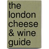 The London Cheese & Wine Guide door Lucy Gregory