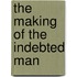 The Making of the Indebted Man