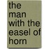 The Man with the Easel of Horn