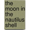 The Moon in the Nautilus Shell door Daniel B. Botkin