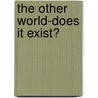 The Other World-Does It Exist? door Rohan Ramchandran