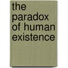 The Paradox of Human Existence door Zeev Lifshitz