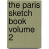 The Paris Sketch Book Volume 2 door William Makepeace Thackeray