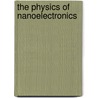 The Physics of Nanoelectronics door Tero T. Heikkila