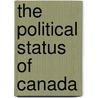 The Political Status of Canada by Sir Clifford Sifton