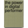 The Power in Digital Performer door David E. Roberts