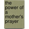 The Power of a Mother's Prayer by D. Ralph Young