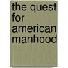 The Quest for American Manhood door Sabine Altwein