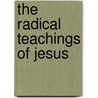 The Radical Teachings of Jesus door Derek J. Morris