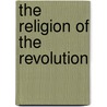 The Religion of the Revolution door David Brooks
