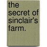 The Secret of Sinclair's Farm. door Harry Blyth