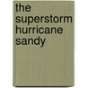 The Superstorm Hurricane Sandy door Josh Gregory