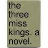 The Three Miss Kings. A novel. door Ada Cambridge