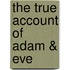 The True Account of Adam & Eve