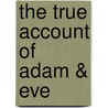 The True Account of Adam & Eve door Ken Ham