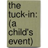 The Tuck-In: (A Child's Event) door Karen J. Cheever