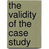The Validity of the Case Study by Daniel Leigh Haytin