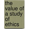 The Value of a Study of Ethics door Onbekend