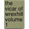 The Vicar of Wrexhill Volume 1 by Frances Milton Trollope