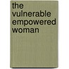 The Vulnerable Empowered Woman door Tasha Dubriwny