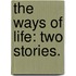 The Ways of Life: two stories.