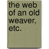 The Web of an old Weaver, etc.