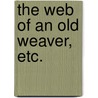 The Web of an old Weaver, etc. by James Keighley Snowden