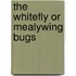 The Whitefly or Mealywing Bugs