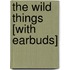 The Wild Things [With Earbuds]