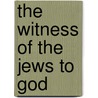 The Witness of the Jews to God door David H.S. Lyon