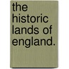 The historic lands of England. door Sir Bernard Burke