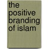 The positive branding of Islam door Angelic Alihusain-Del Castilho