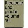 Theologie Und Glaube Volume 10 door Onbekend