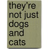 They're Not Just Dogs and Cats door Donald J. Calaceto Dvm