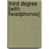 Third Degree [With Headphones]
