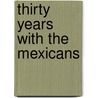 Thirty Years With the Mexicans by Alden Buell Case