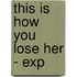 This Is How You Lose Her - Exp