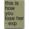 This Is How You Lose Her - Exp door Junot Díaz