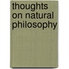 Thoughts on Natural Philosophy door Alfred Biddlecombe