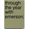 Through the Year With Emerson; by Ralph Waldo Emerson