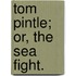 Tom Pintle; or, the Sea Fight.
