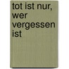 Tot ist nur, wer vergessen ist door Carol A. Lyons