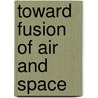 Toward Fusion of Air and Space door Dana Johnson