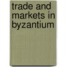 Trade and Markets in Byzantium door Cécile Morrisson