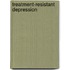 Treatment-Resistant Depression